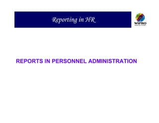 Reporting in HR




REPORTS IN PERSONNEL ADMINISTRATION
 