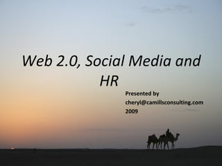 Web 2.0, Social Media and HR  Presented by  [email_address] 2009 