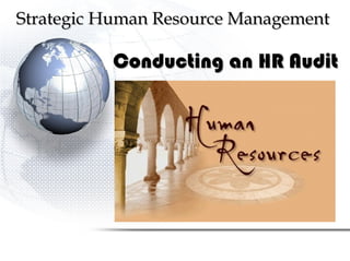Strategic Human Resource Management  Conducting an HR Audit  