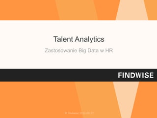 © Findwise 2015-09-27
Talent Analytics
Zastosowanie Big Data w HR
 
