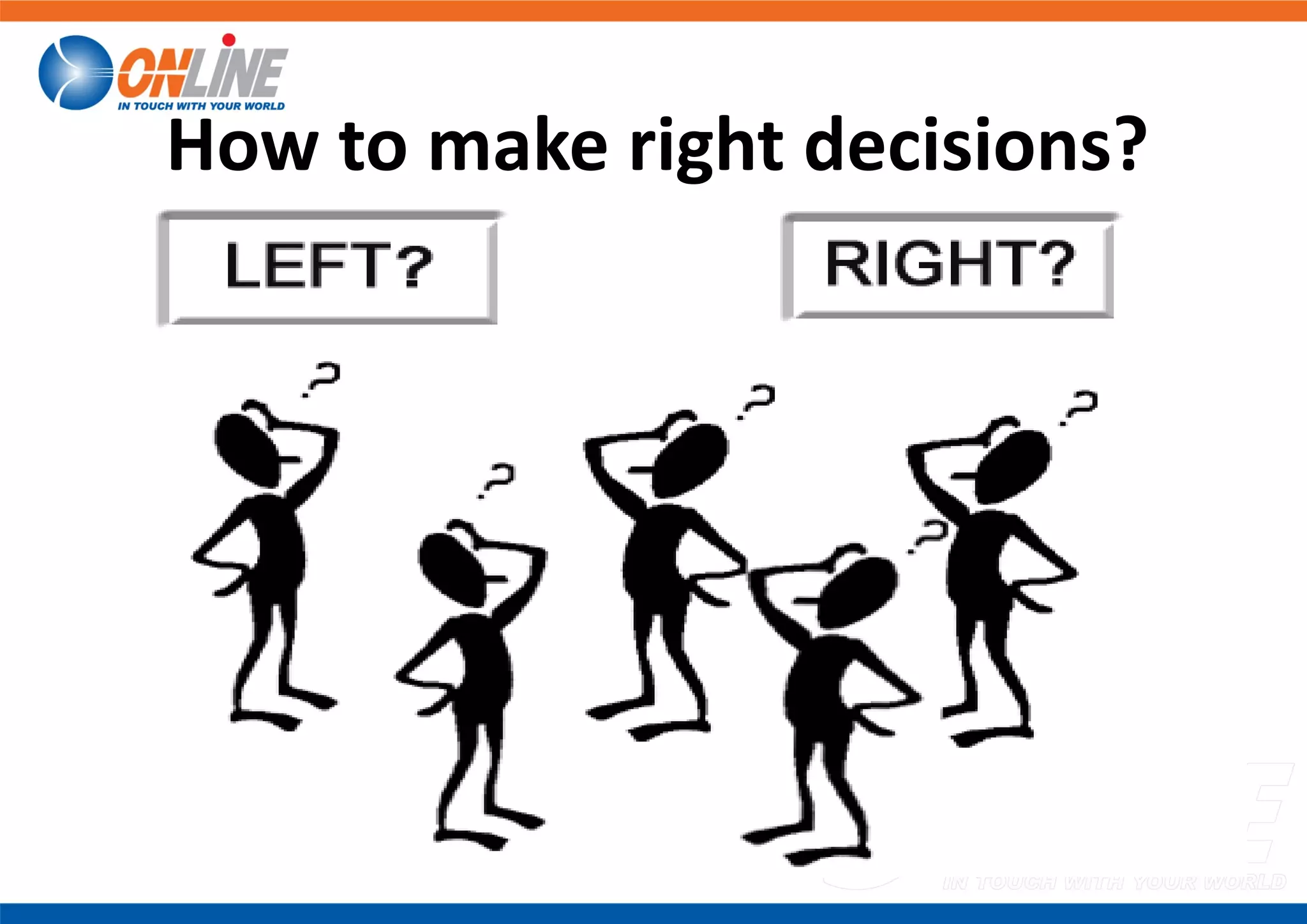 How to make right decisions?
 