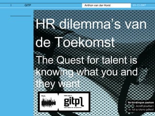 HR dilemma’s van de Toekomst  The Quest for talent is knowing what you and they want 