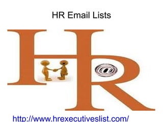 HR Email Lists http://www.hrexecutiveslist.com/ 
