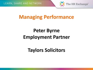 Managing Performance
Peter Byrne
Employment Partner
Taylors Solicitors
 