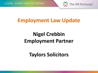 Employment Law Update
Nigel Crebbin
Employment Partner
Taylors Solicitors
 