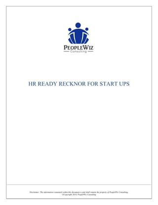 Disclaimer: The information contained within this document is and shall remain the property of PeopleWiz Consulting.
©Copyright 2014, PeopleWiz Consulting
HR READY RECKNOR FOR START UPS
 