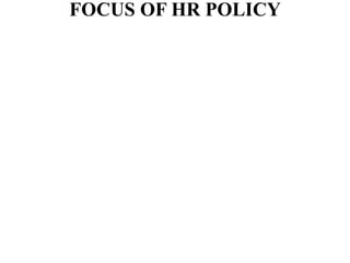 FOCUS OF HR POLICY
 