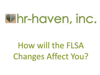 How will the FLSA
Changes Affect You?
 