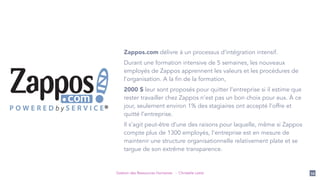 Gestion des Ressources Humaines - Christelle Letist 54
Zappos.com délivre à un processus d’intégration intensif.
Durant un...