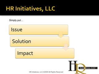 HR Initiatives, LLC ©2009 All Rights Reserved Simply put… 