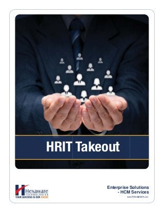 www.hexaware.com
Enterprise Solutions
- HCM Services
HRIT Takeout
 