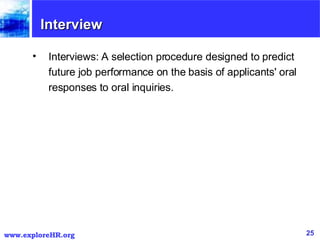 Interview <ul><li>Interviews: A selection procedure designed to predict future job performance on the basis of applicants'...