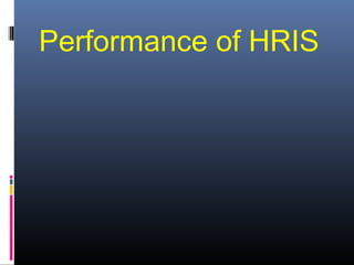 Performance of HRIS
 
