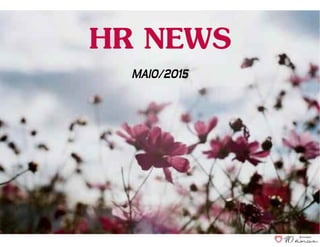 HR NEWS
MAIO/2015
 