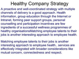 Healthy Company Strategy A proactive and well-coordinated strategy with multiple channels of delivery is a good approach. ...