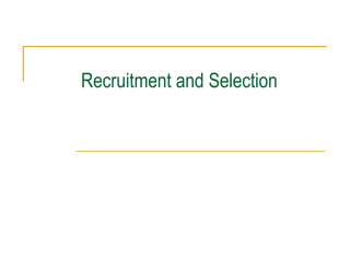 Recruitment and Selection
 
