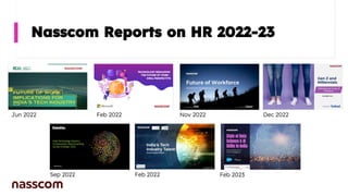 Nasscom Reports on HR 2022-23
Jun 2022 Feb 2022 Nov 2022 Dec 2022
Sep 2022 Feb 2022 Feb 2023
 
