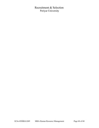 Recruitment & Selection
Periyar University
R.No-05DBIA1049 MBA-Human Resource Management Page 68 of 68
 