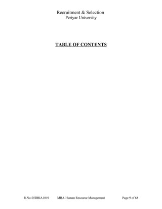 Recruitment & Selection
Periyar University
TABLE OF CONTENTS
R.No-05DBIA1049 MBA-Human Resource Management Page 9 of 68
 