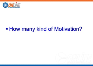  How many kind of Motivation?
 
