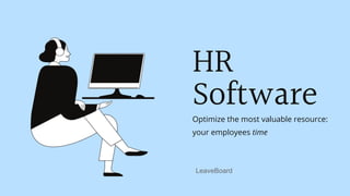 HR
SoftwareOptimize the most valuable resource:
your employees time
LeaveBoard
 