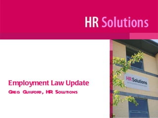 Employment Law Update Greg Guilford, HR Solutions 