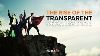 @RyanBonnici | #HRSummitSG | @HubSpot
TRANSPARENT
From:
THE RISE OF THE
ORGANISATION
 