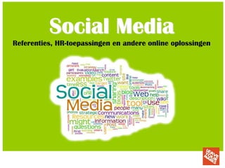 Social Media
Referenties, HR-toepassingen en andere online oplossingen
 