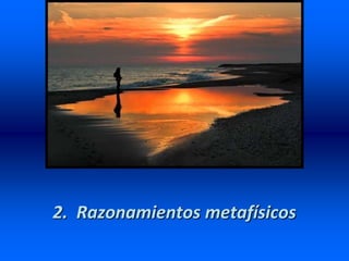 2. Razonamientos metafísicos
 