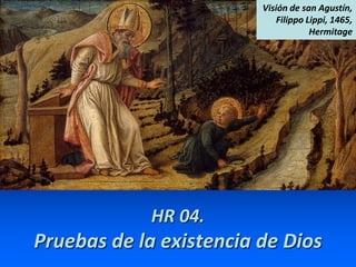 HR 04.
Pruebas de la existencia de Dios
Visión de san Agustín,
Filippo Lippi, 1465,
Hermitage
 