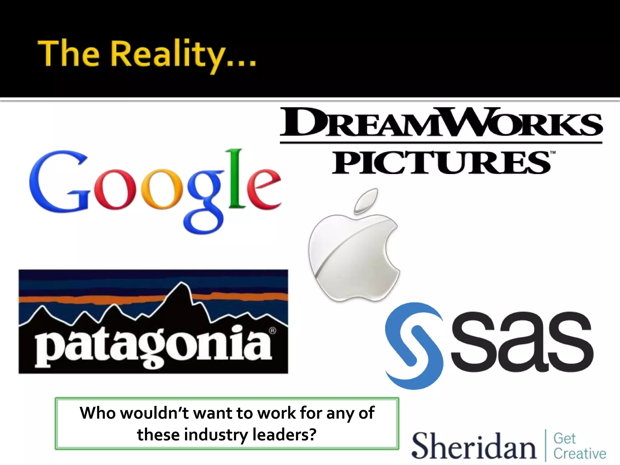 Who wouldn’t want to work for any of
these industry leaders?
 