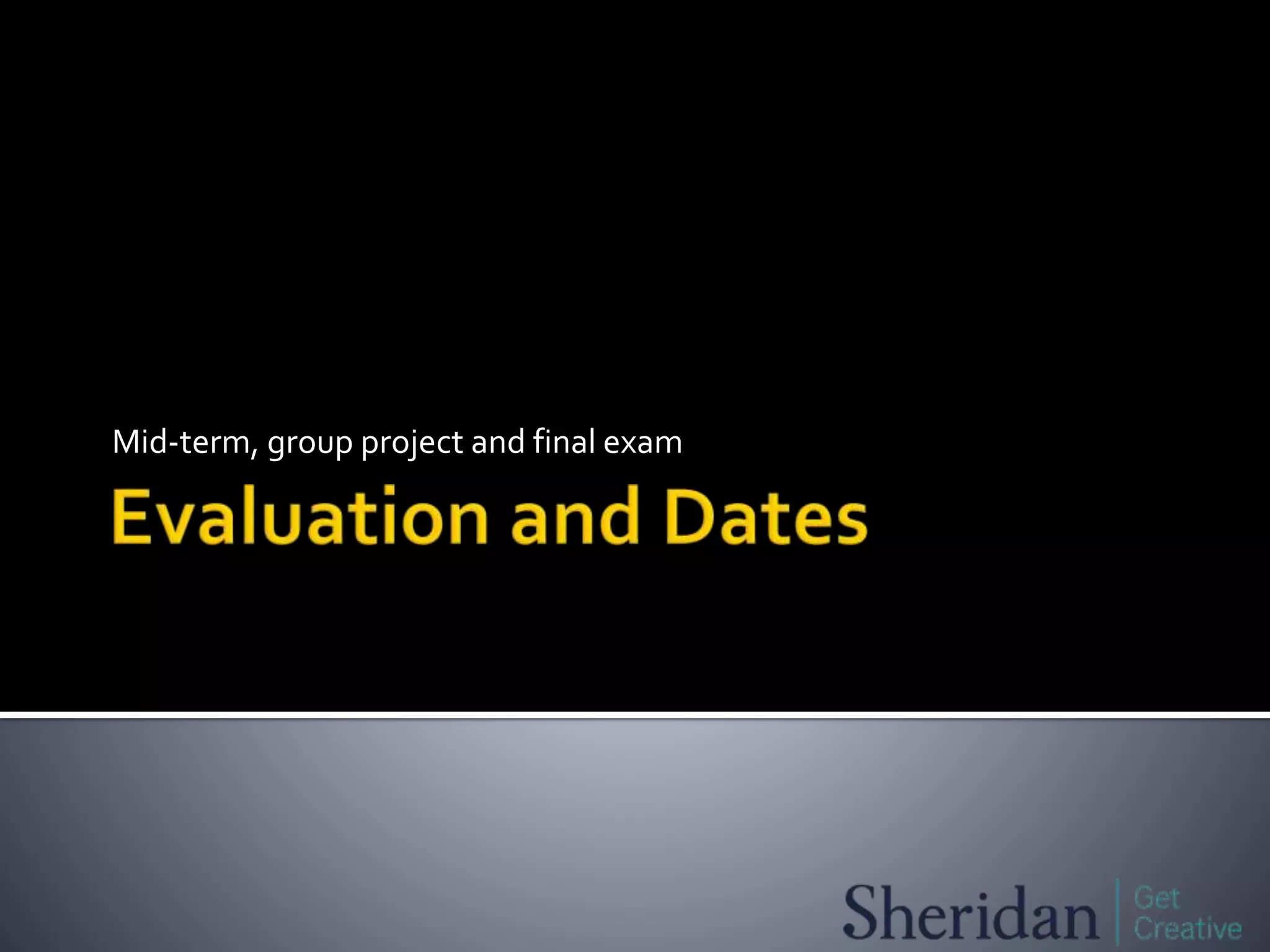 Mid-term, group project and final exam
 