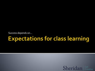 Success depends on…
 