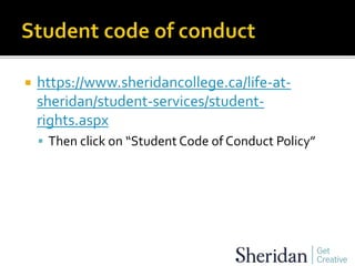  https://www.sheridancollege.ca/life-at-
sheridan/student-services/student-
rights.aspx
 Then click on “Student Code of Conduct Policy”
 