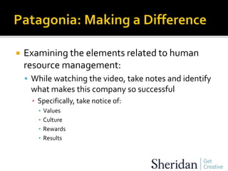  Examining the elements related to human
resource management:
 While watching the video, take notes and identify
what makes this company so successful
▪ Specifically, take notice of:
▪ Values
▪ Culture
▪ Rewards
▪ Results
 