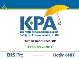 – KPA CONFIDENTIAL –
Human Resources 101
February 3, 2011
 