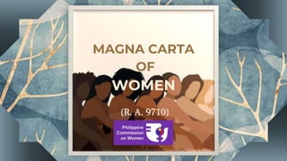 MAGNA CARTA
OF
WOMEN
(R. A. 9710)
 