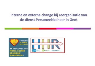 Interne en externe change bij reorganisatie van
de dienst Personeelsbeheer in Gent
 
