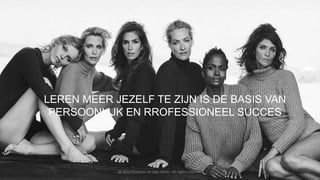 LEREN MEER JEZELF TE ZIJN IS DE BASIS VAN
PERSOONLIJK EN RROFESSIONEEL SUCCES
© 2018 Business on High Heels - All rights reserved
 