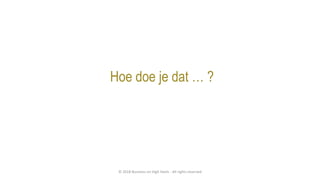 Hoe doe je dat … ?
© 2018 Business on High Heels - All rights reserved
 