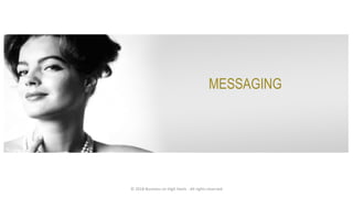 MESSAGING
© 2018 Business on High Heels - All rights reserved
 