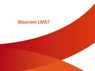 Waarom LMS?
 