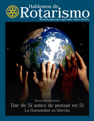 Rotarismo
Hablemos de
Revista guía para aprender sobre Rotary
 