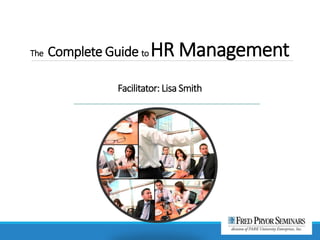 The Complete Guide to HR Management
Facilitator: Lisa Smith
 