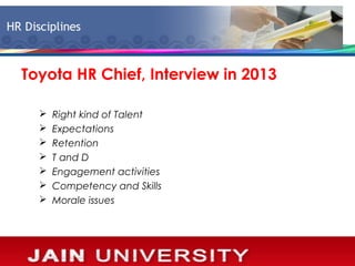 Toyota HR Chief, Interview in 2013
 Right kind of Talent
 Expectations
 Retention
 T and D
 Engagement activities
 C...