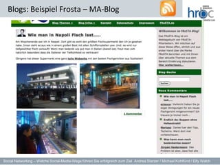 Blogs: Beispiel Frosta – MA-Blog




Social Networking – Welche Social-Media-Wege führen Sie erfolgreich zum Ziel Andrea Starzer / Michael Kohlfürst / Elfy Walch
 