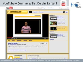 YouTube – Commerz: Bist Du ein Banker?




Social Networking – Welche Social-Media-Wege führen Sie erfolgreich zum Ziel Andrea Starzer / Michael Kohlfürst / Elfy Walch
 