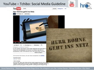 YouTube – Tchibo: Social Media Guideline




Social Networking – Welche Social-Media-Wege führen Sie erfolgreich zum Ziel Andrea Starzer / Michael Kohlfürst / Elfy Walch
 