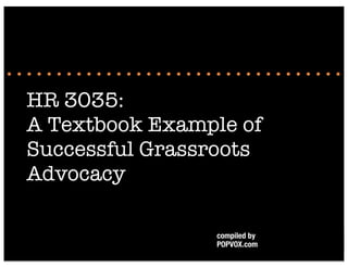 HR 3035:
A Textbook Example of
Successful Grassroots
Advocacy

                compiled by
                POPVOX.com
 
