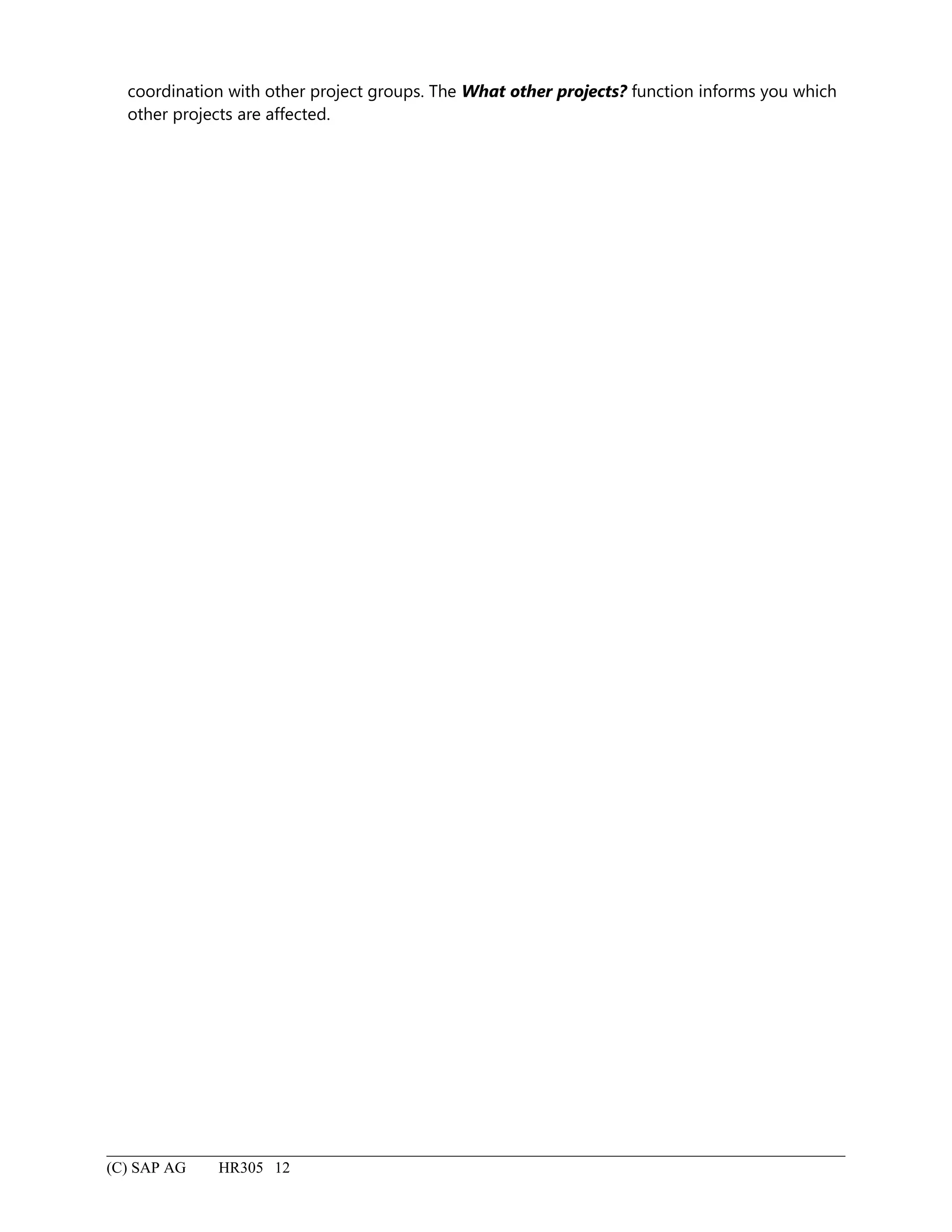 coordination with other project groups. The What other projects? function informs you which
other projects are affected.
(C) SAP AG HR305 12
 